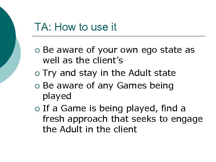 TA: How to use it Be aware of your own ego state as well