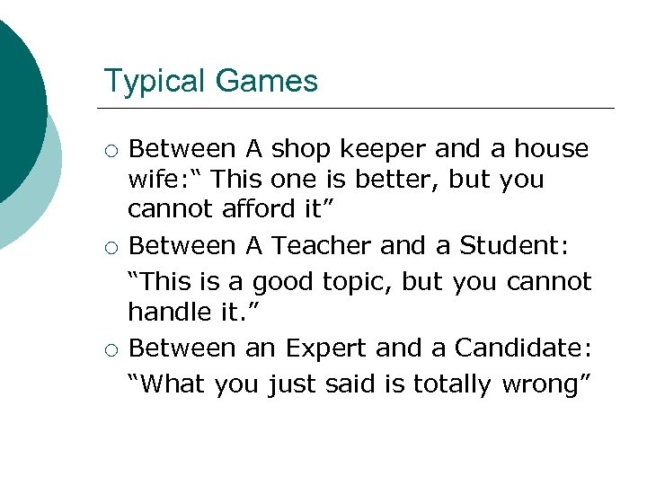 Typical Games ¡ ¡ ¡ Between A shop keeper and a house wife: “