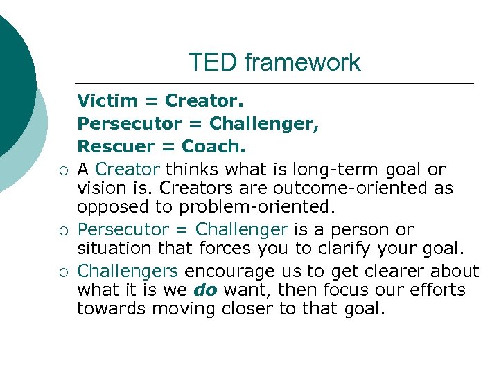 TED framework ¡ ¡ ¡ Victim = Creator. Persecutor = Challenger, Rescuer = Coach.