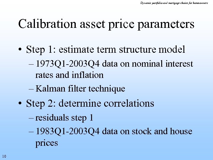 Dynamic portfolio and mortgage choice for homeowners Calibration asset price parameters • Step 1: