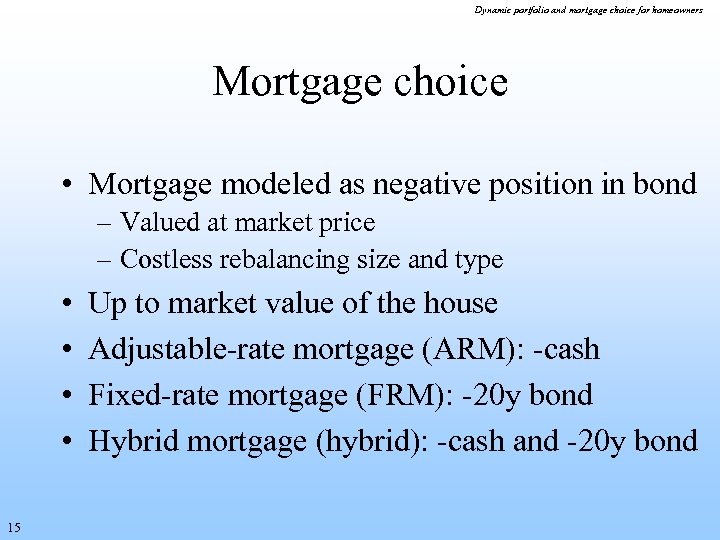 Dynamic portfolio and mortgage choice for homeowners Mortgage choice • Mortgage modeled as negative