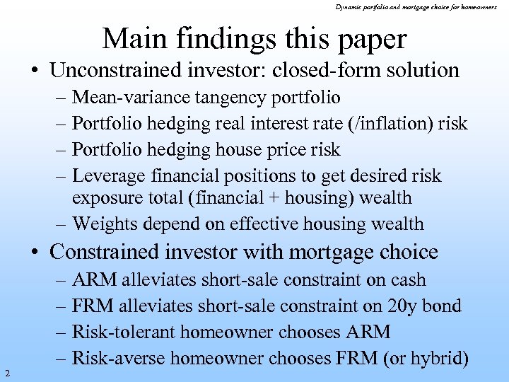 Dynamic portfolio and mortgage choice for homeowners Main findings this paper • Unconstrained investor: