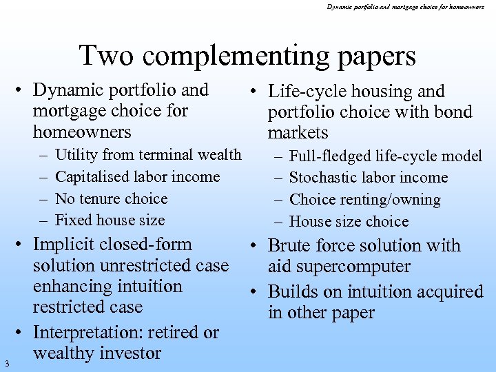 Dynamic portfolio and mortgage choice for homeowners Two complementing papers • Dynamic portfolio and