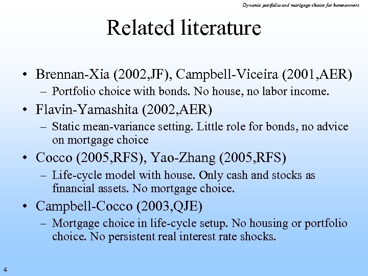 Dynamic portfolio and mortgage choice for homeowners Related literature • Brennan-Xia (2002, JF), Campbell-Viceira