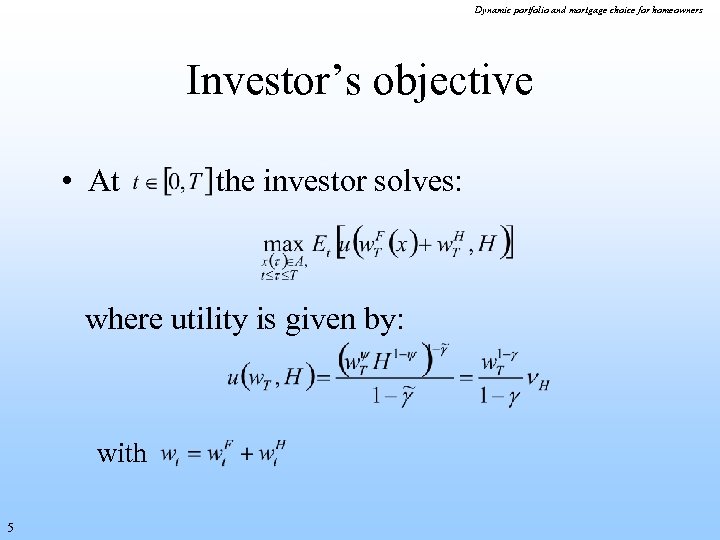 Dynamic portfolio and mortgage choice for homeowners Investor’s objective • At the investor solves: