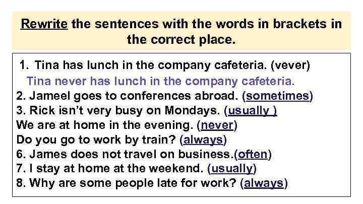 Rewrite the sentences with the words in brackets in the correct place. 1. Tina