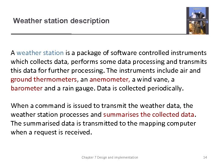 Weather station description A weather station is a package of software controlled instruments which