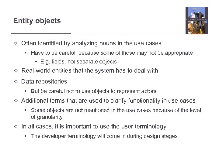 Entity objects ² Often identified by analyzing nouns in the use cases § Have