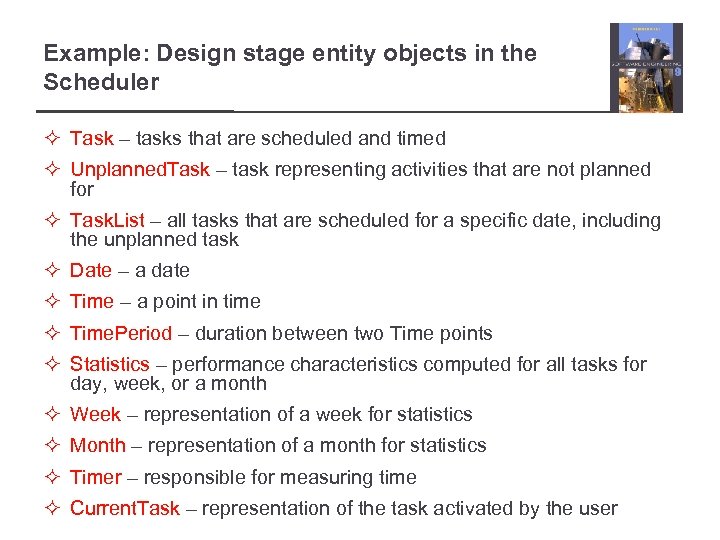 Example: Design stage entity objects in the Scheduler ² Task – tasks that are