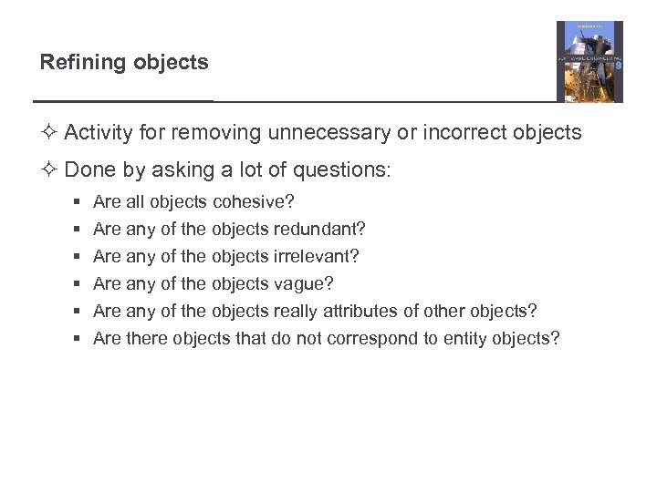 Refining objects ² Activity for removing unnecessary or incorrect objects ² Done by asking