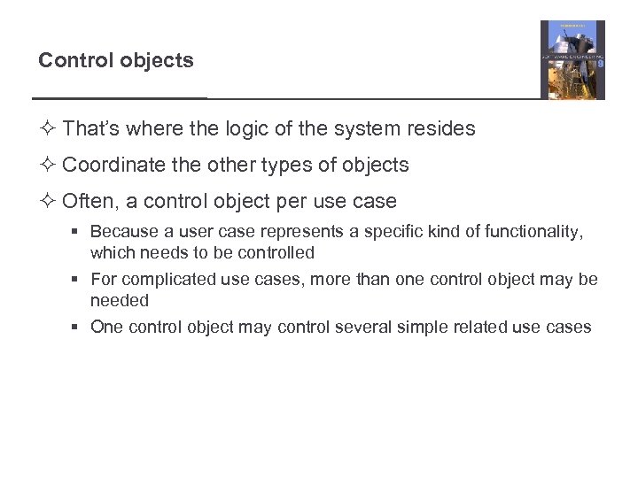 Control objects ² That’s where the logic of the system resides ² Coordinate the
