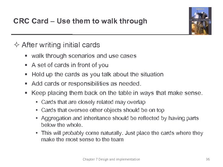CRC Card – Use them to walk through ² After writing initial cards §