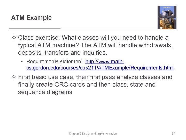 ATM Example ² Class exercise: What classes will you need to handle a typical
