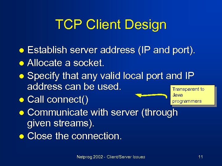 TCP Client Design Establish server address (IP and port). l Allocate a socket. l