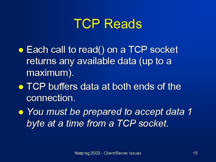 TCP Reads Each call to read() on a TCP socket returns any available data