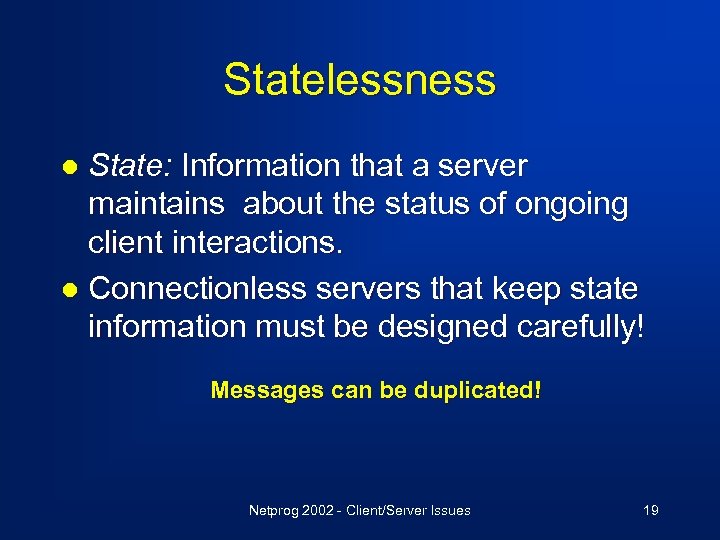 Statelessness State: Information that a server maintains about the status of ongoing client interactions.