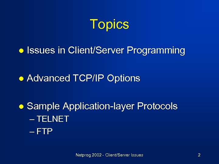 Topics l Issues in Client/Server Programming l Advanced TCP/IP Options l Sample Application-layer Protocols