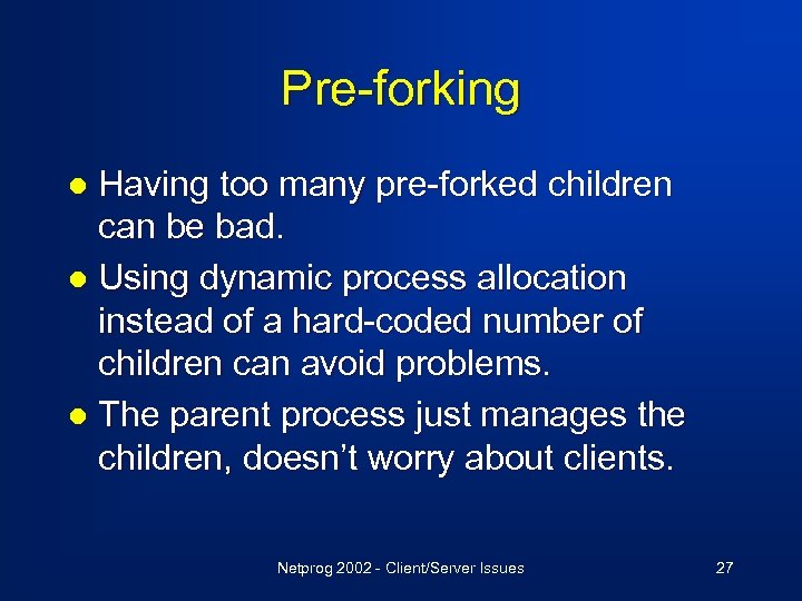 Pre-forking Having too many pre-forked children can be bad. l Using dynamic process allocation