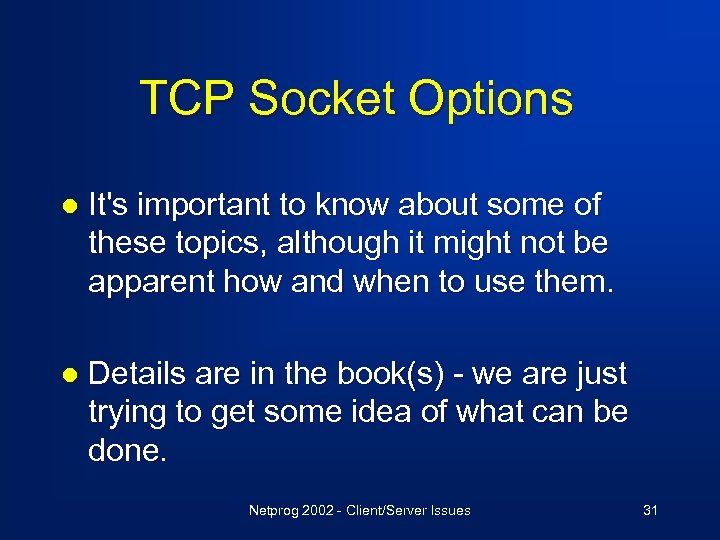 TCP Socket Options l It's important to know about some of these topics, although