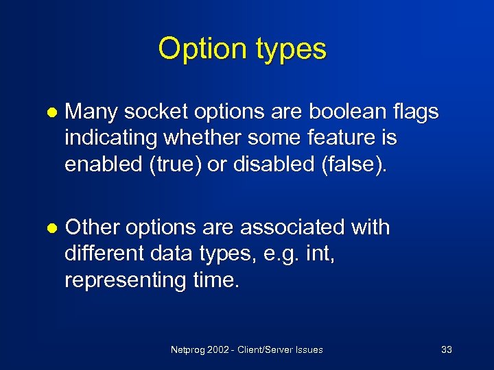 Option types l Many socket options are boolean flags indicating whether some feature is