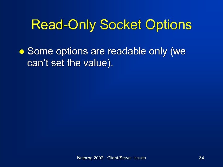 Read-Only Socket Options l Some options are readable only (we can’t set the value).