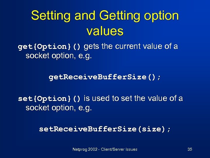 Setting and Getting option values get{Option}() gets the current value of a socket option,