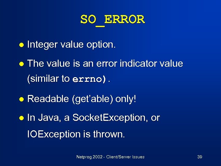 SO_ERROR l Integer value option. l The value is an error indicator value (similar