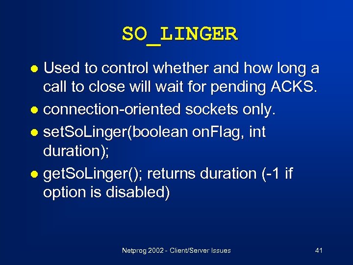 SO_LINGER Used to control whether and how long a call to close will wait