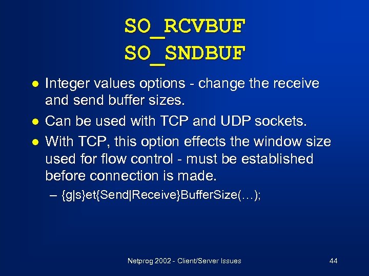 SO_RCVBUF SO_SNDBUF l l l Integer values options - change the receive and send