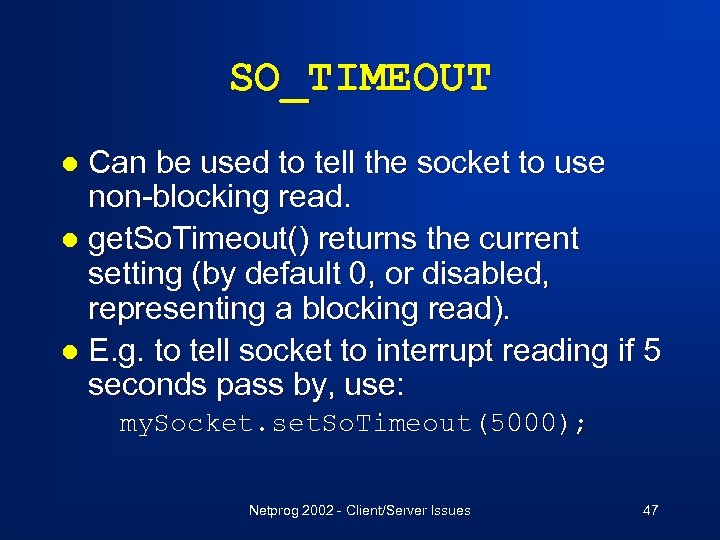 SO_TIMEOUT Can be used to tell the socket to use non-blocking read. l get.