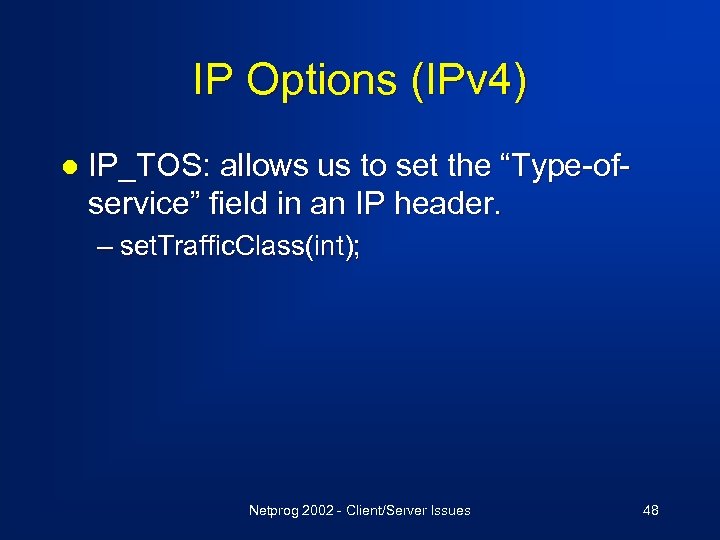 IP Options (IPv 4) l IP_TOS: allows us to set the “Type-ofservice” field in