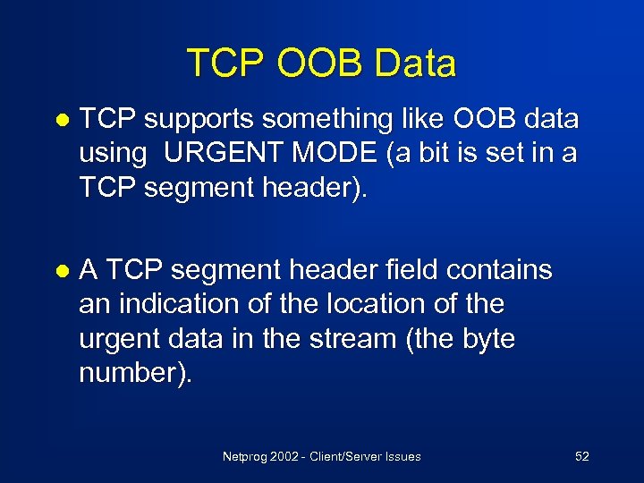 TCP OOB Data l TCP supports something like OOB data using URGENT MODE (a