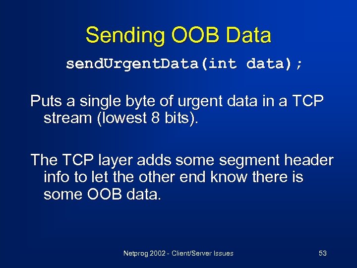 Sending OOB Data send. Urgent. Data(int data); Puts a single byte of urgent data