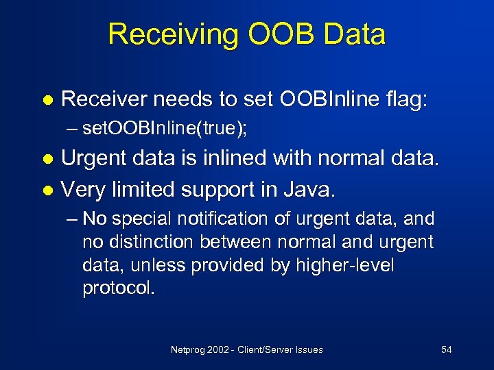 Receiving OOB Data l Receiver needs to set OOBInline flag: – set. OOBInline(true); Urgent