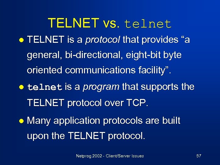 TELNET vs. telnet l TELNET is a protocol that provides “a general, bi-directional, eight-bit