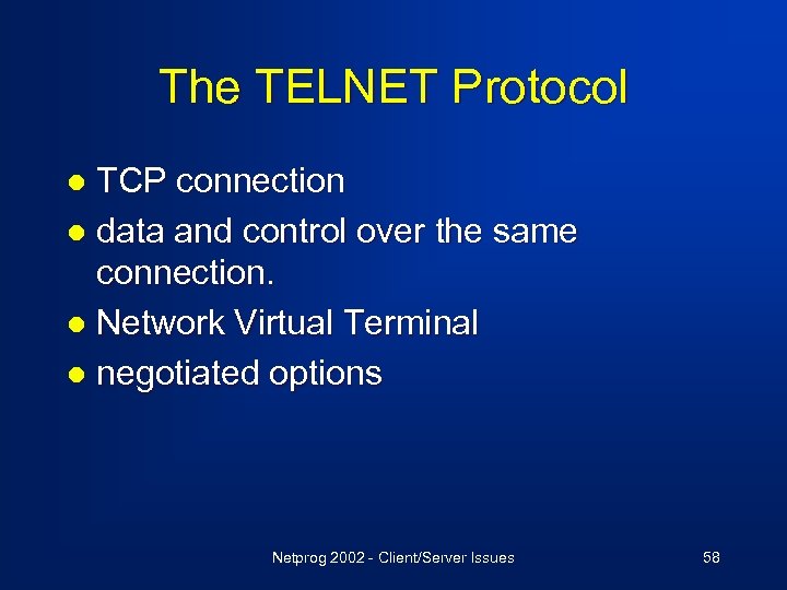 The TELNET Protocol TCP connection l data and control over the same connection. l