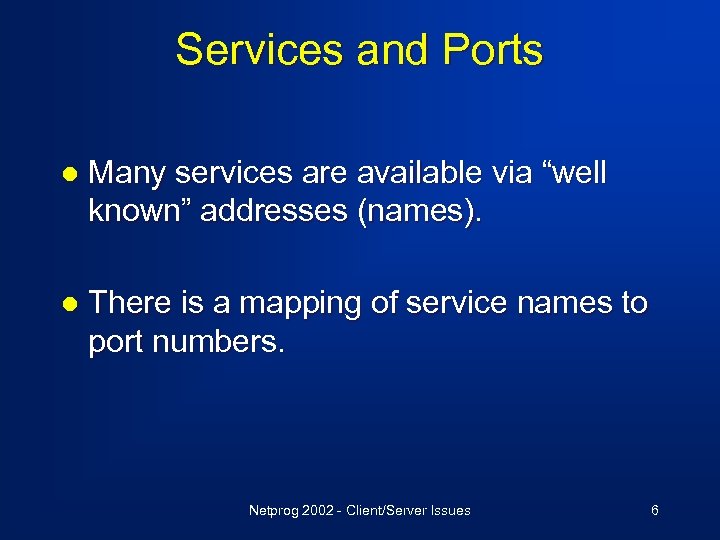 Services and Ports l Many services are available via “well known” addresses (names). l