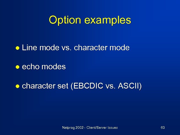 Option examples l Line mode vs. character mode l echo modes l character set