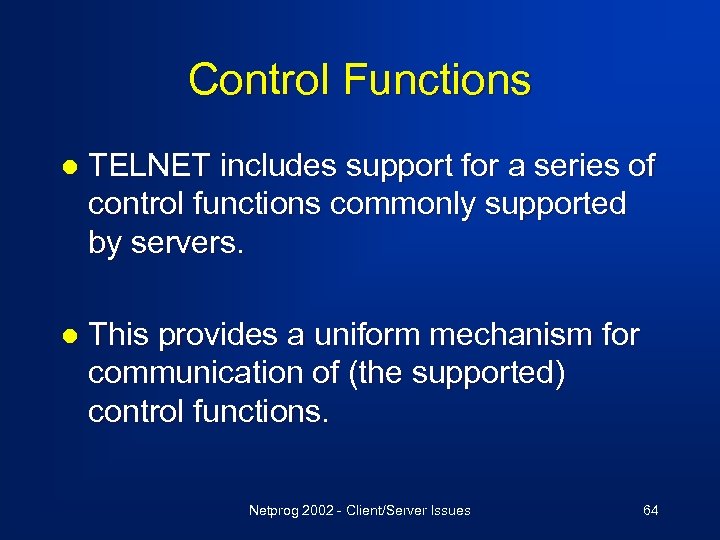 Control Functions l TELNET includes support for a series of control functions commonly supported