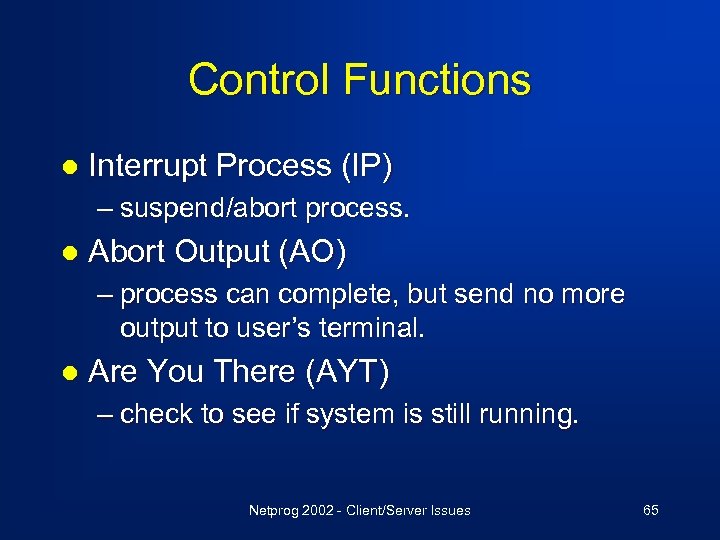 Control Functions l Interrupt Process (IP) – suspend/abort process. l Abort Output (AO) –