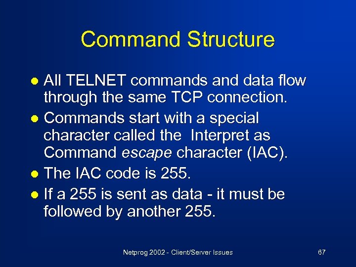 Command Structure All TELNET commands and data flow through the same TCP connection. l