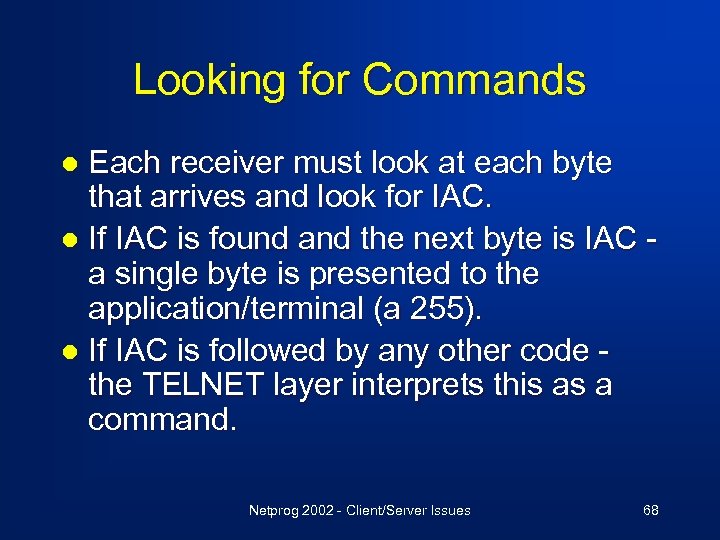 Looking for Commands Each receiver must look at each byte that arrives and look