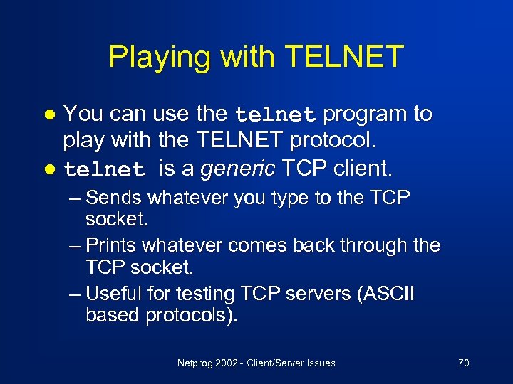 Playing with TELNET You can use the telnet program to play with the TELNET