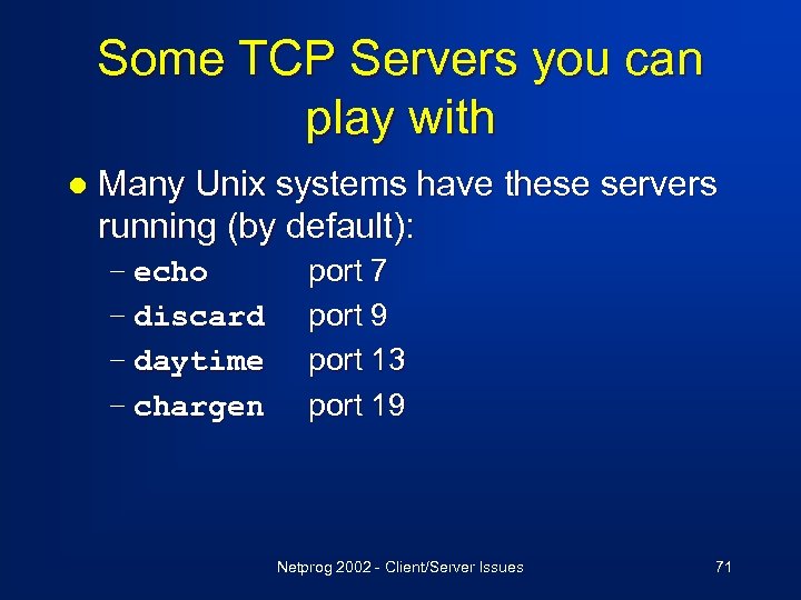 Some TCP Servers you can play with l Many Unix systems have these servers