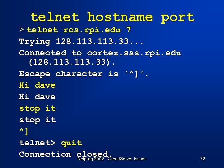 telnet hostname port > telnet rcs. rpi. edu 7 Trying 128. 113. 33. .