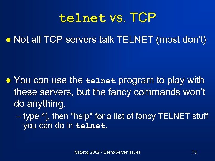 telnet vs. TCP l Not all TCP servers talk TELNET (most don't) l You