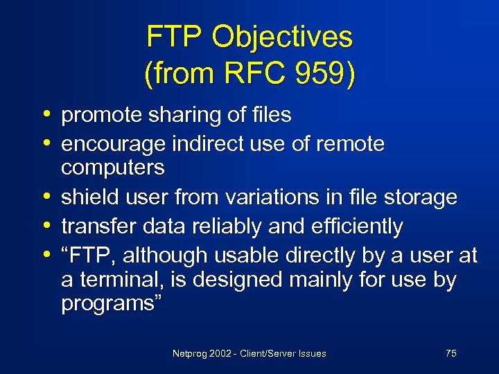 FTP Objectives (from RFC 959) • promote sharing of files • encourage indirect use