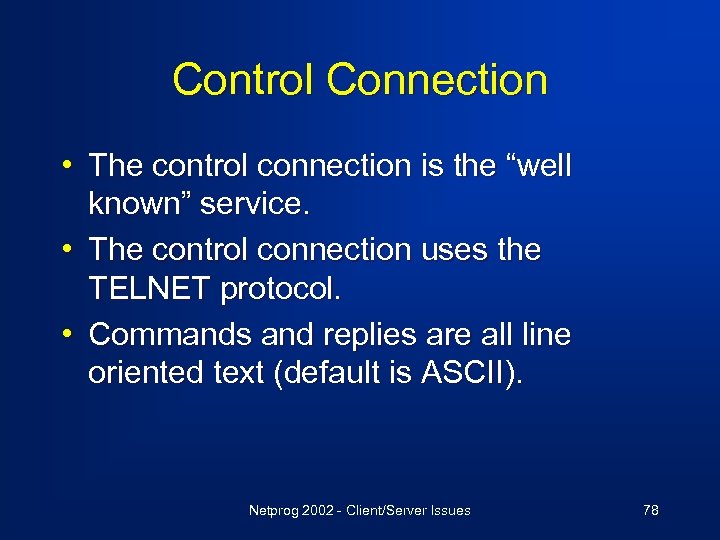 Control Connection • The control connection is the “well known” service. • The control