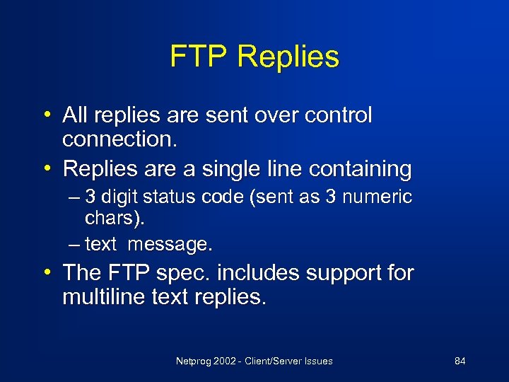 FTP Replies • All replies are sent over control connection. • Replies are a