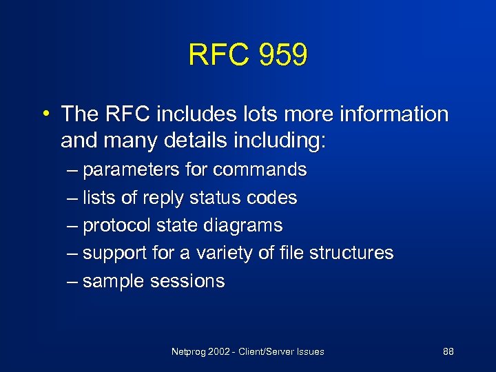 RFC 959 • The RFC includes lots more information and many details including: –